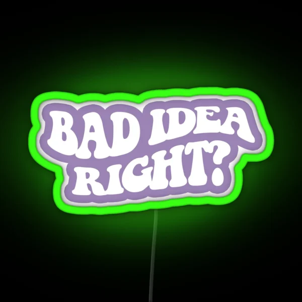 Bad Idea Right White 4 RGB Neon Sign