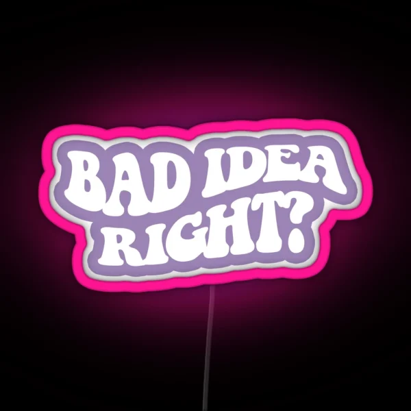 Bad Idea Right White 4 RGB Neon Sign