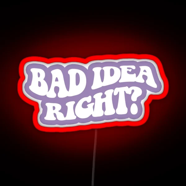Bad Idea Right White 4 RGB Neon Sign