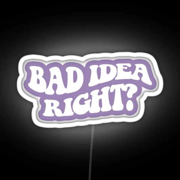 Bad Idea Right White 4 RGB Neon Sign