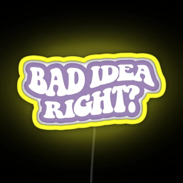 Bad Idea Right White 4 RGB Neon Sign