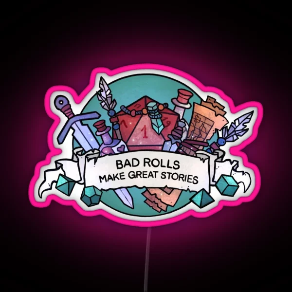 Bad Rolls Make Great Stories RGB Neon Sign