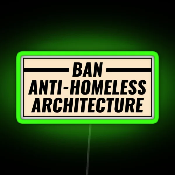 Ban Anti Homeless Architecture RGB Neon Sign