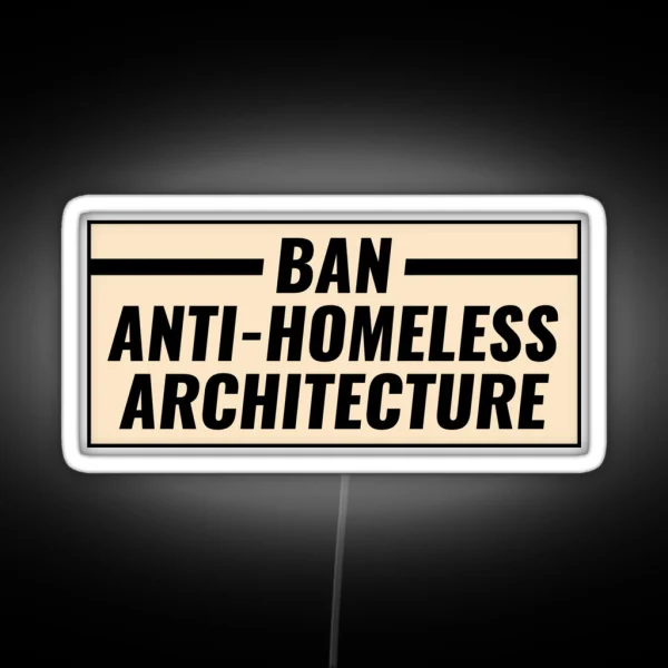 Ban Anti Homeless Architecture RGB Neon Sign