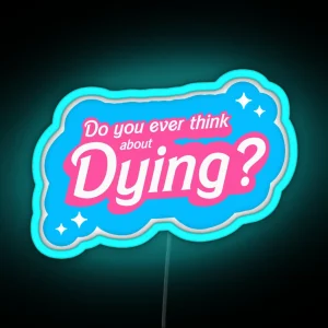 Barbie Do You Ever Think About Dying RGB Neon Sign