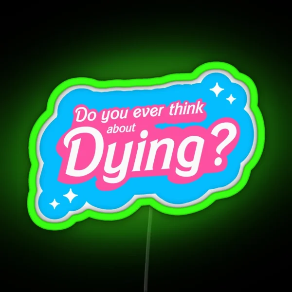 Barbie Do You Ever Think About Dying RGB Neon Sign