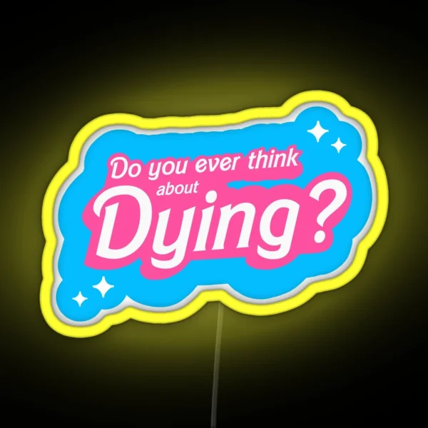 Barbie Do You Ever Think About Dying RGB Neon Sign