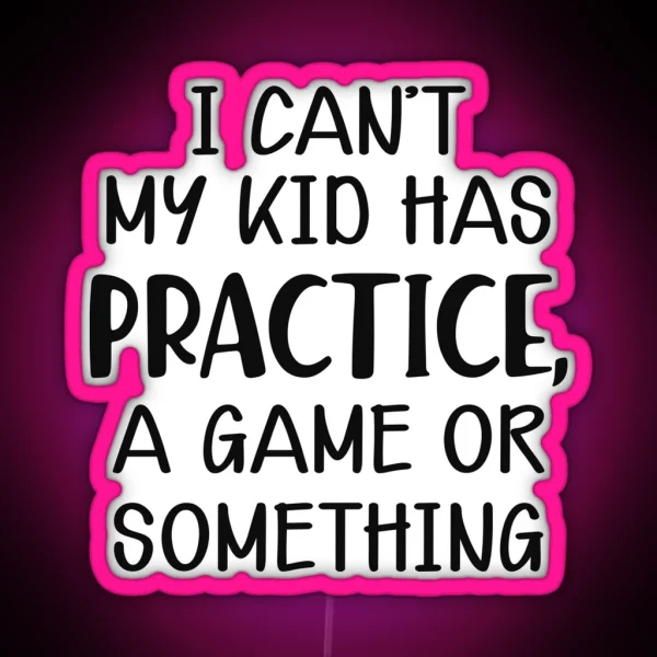 Baseball Mom I Can T My Kid Has Practice A Game Or RGB Neon Sign