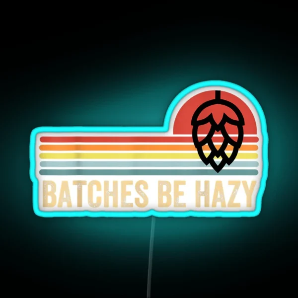 Batches Be Hazy IPA Craft Beer RGB Neon Sign
