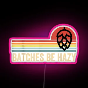 Batches Be Hazy IPA Craft Beer RGB Neon Sign