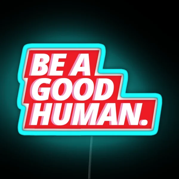 BE A GOOD HUMAN RGB Neon Sign