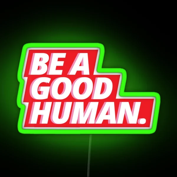 BE A GOOD HUMAN RGB Neon Sign