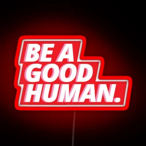 BE A GOOD HUMAN RGB Neon Sign