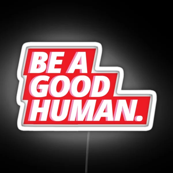 BE A GOOD HUMAN RGB Neon Sign