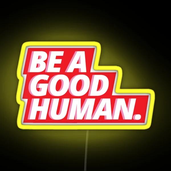 BE A GOOD HUMAN RGB Neon Sign