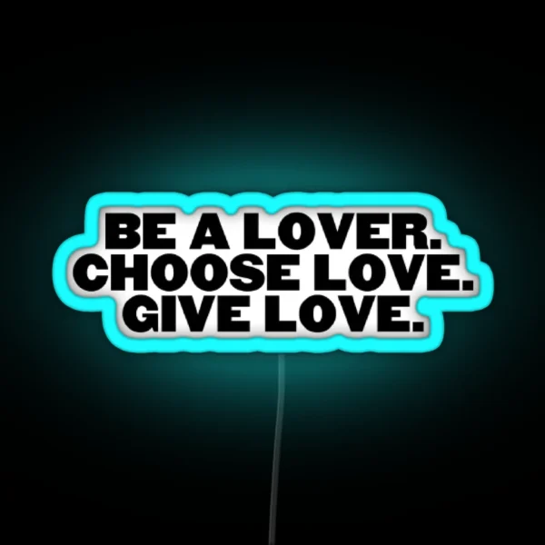 Be A Lover Choose Lose Give Love RGB Neon Sign