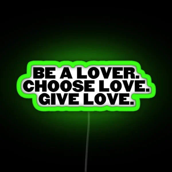 Be A Lover Choose Lose Give Love RGB Neon Sign