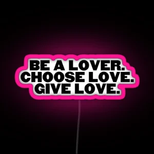 Be A Lover Choose Lose Give Love RGB Neon Sign