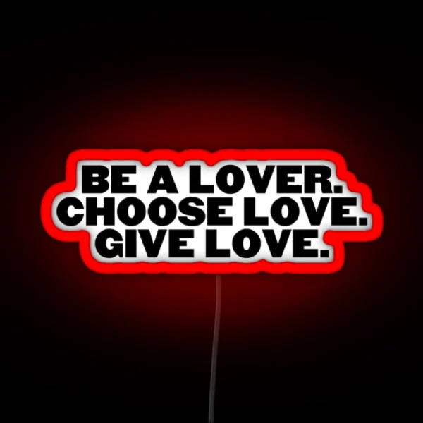 Be A Lover Choose Lose Give Love RGB Neon Sign
