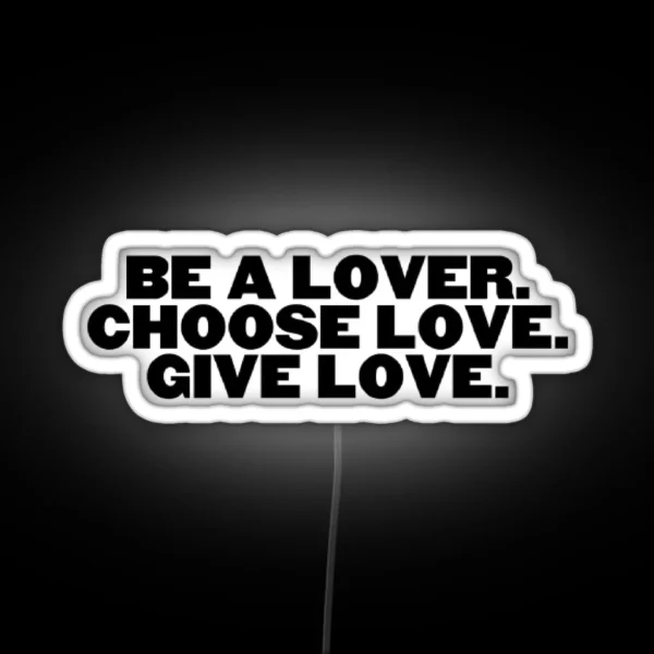 Be A Lover Choose Lose Give Love RGB Neon Sign