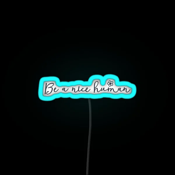 Be A Nice Human Be Nice Be Kind Anti Bullying Be A Nice RGB Neon Sign