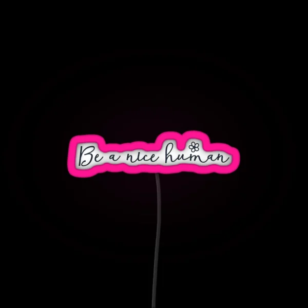Be A Nice Human Be Nice Be Kind Anti Bullying Be A Nice RGB Neon Sign