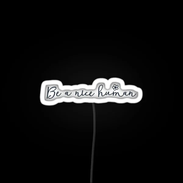 Be A Nice Human Be Nice Be Kind Anti Bullying Be A Nice RGB Neon Sign