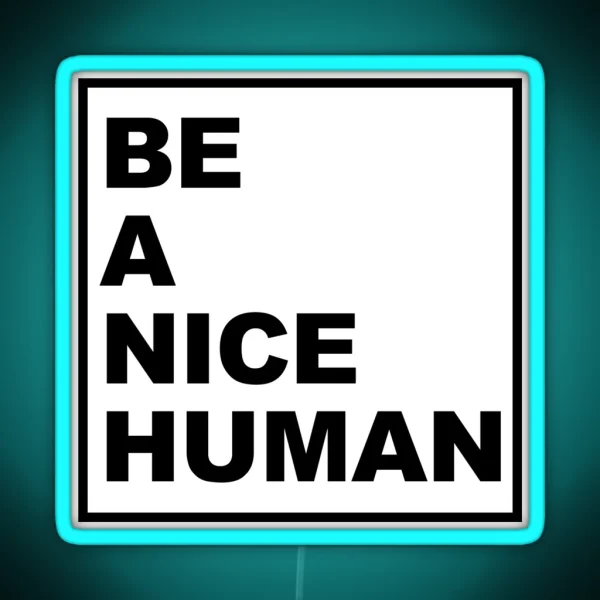 BE A NICE HUMAN RGB Neon Sign