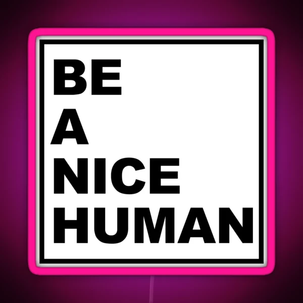 BE A NICE HUMAN RGB Neon Sign