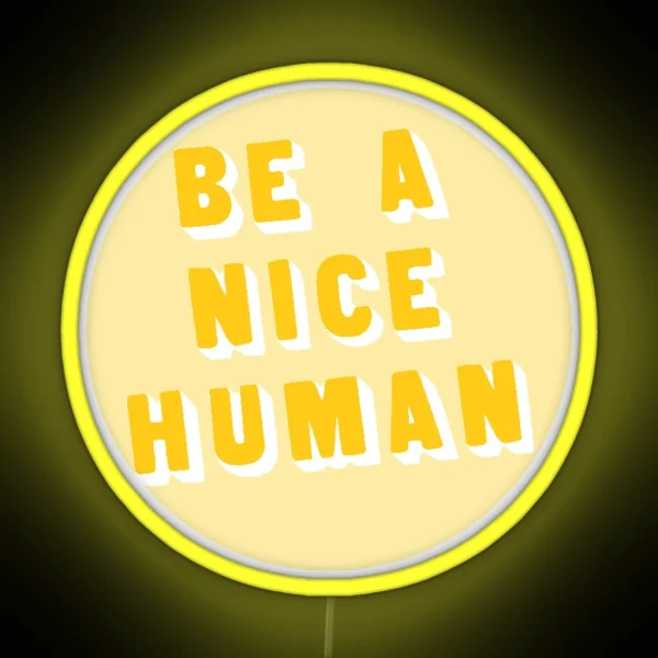 Be A Nice Human Yellow Yellow RGB Neon Sign