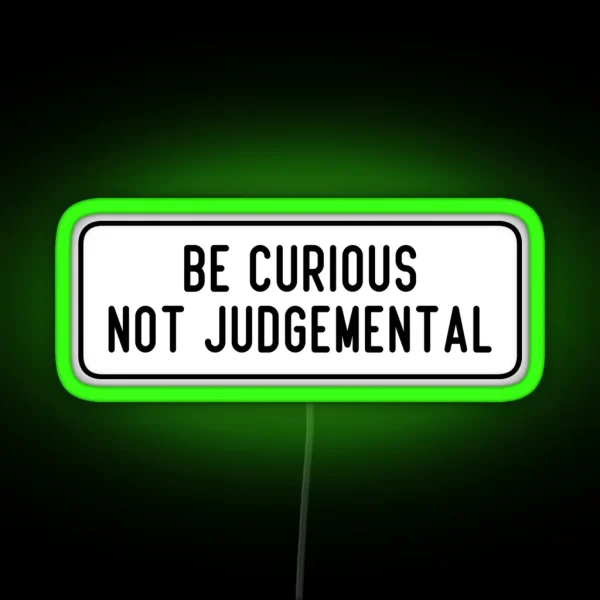 Be Curious Not Judgemental RGB Neon Sign