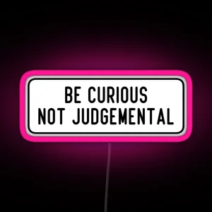 Be Curious Not Judgemental RGB Neon Sign