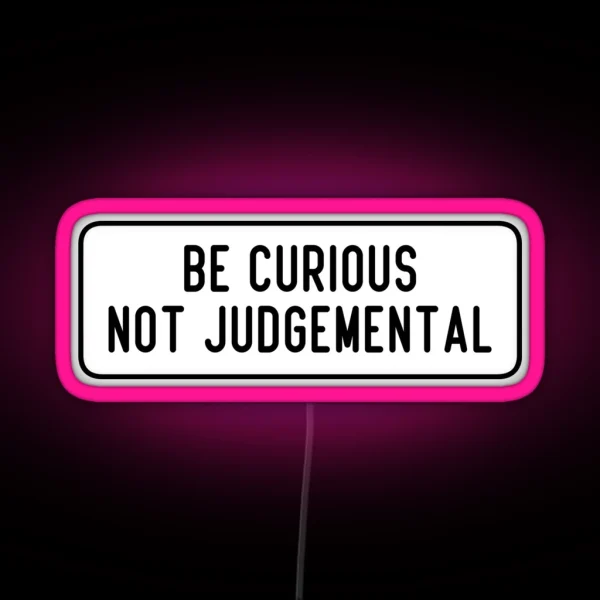 Be Curious Not Judgemental RGB Neon Sign