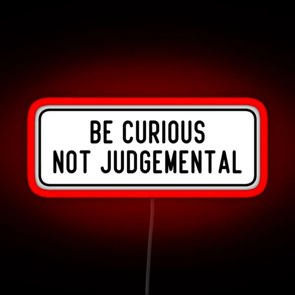 Be Curious Not Judgemental RGB Neon Sign