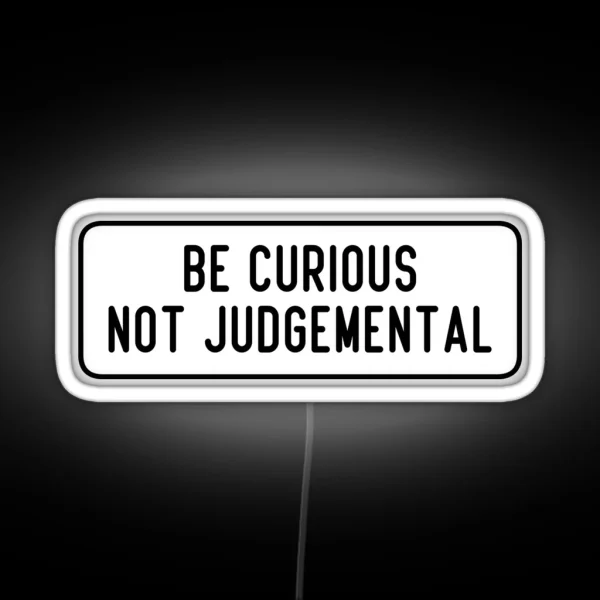 Be Curious Not Judgemental RGB Neon Sign