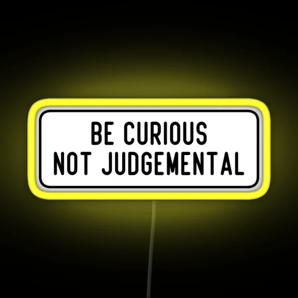 Be Curious Not Judgemental RGB Neon Sign