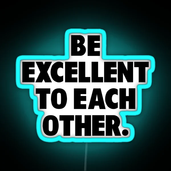 Be Excellent To Each Other RGB Neon Sign