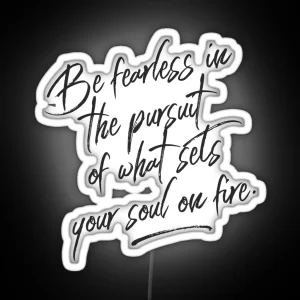 Be Fearless In The Pursuit Of What Sets Your Soul On Fire RGB Neon Sign