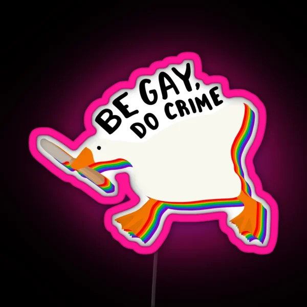 Be Gay Do Crime Goose RGB Neon Sign