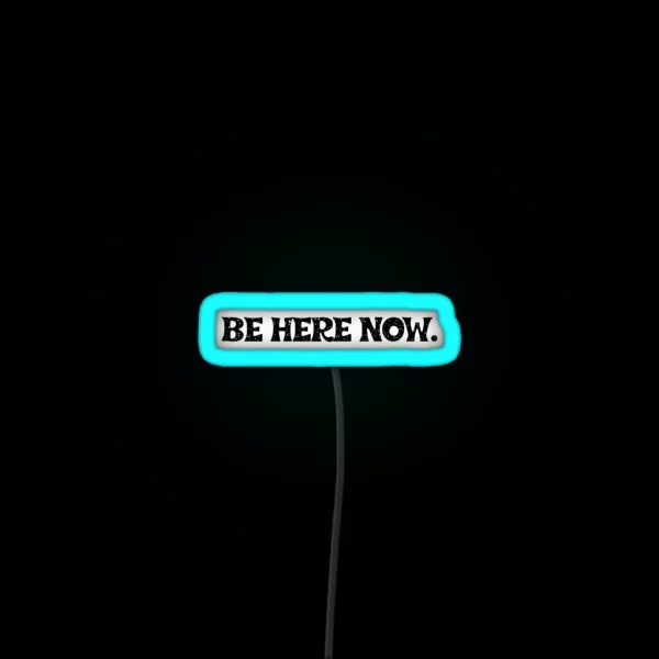 Be Here Now Mantra RGB Neon Sign