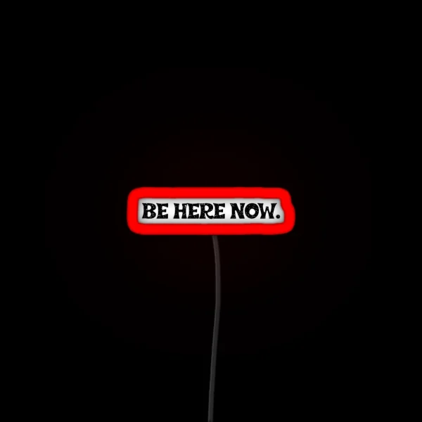 Be Here Now Mantra RGB Neon Sign