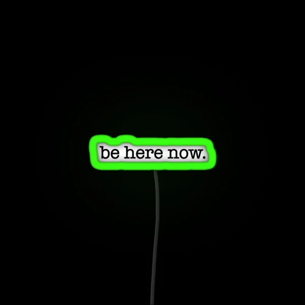 Be Here Now RGB Neon Sign