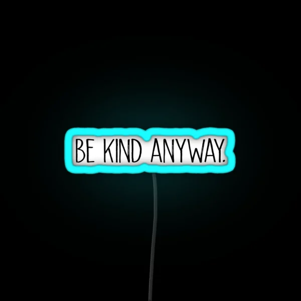 Be Kind Anyway RGB Neon Sign