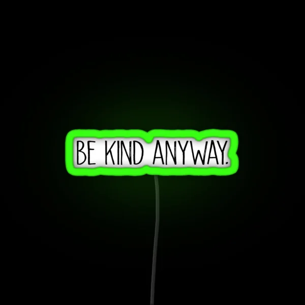 Be Kind Anyway RGB Neon Sign