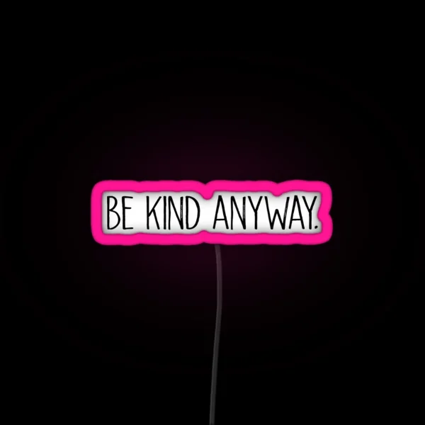 Be Kind Anyway RGB Neon Sign