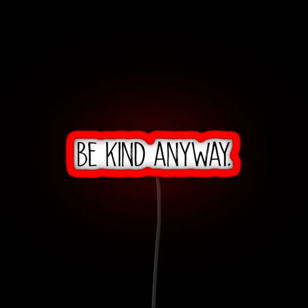 Be Kind Anyway RGB Neon Sign