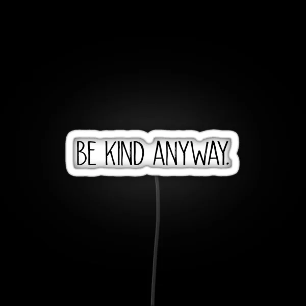 Be Kind Anyway RGB Neon Sign