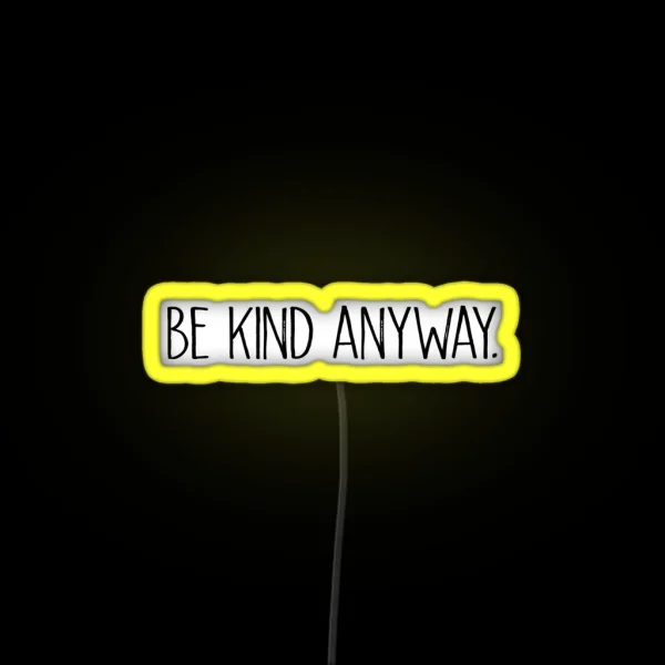 Be Kind Anyway RGB Neon Sign