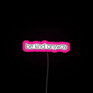 Be Kind Anyway RGB Neon Sign