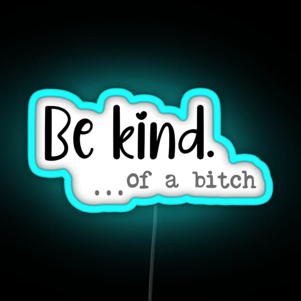 Be Kind Of A Bitch Funny Led RGB Neon Sign